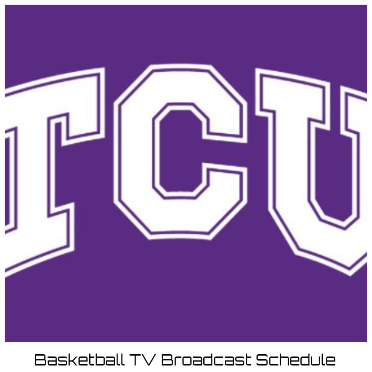 TCU Horned Frogs Basketball TV Broadcast Schedule 202223 Printable PDF